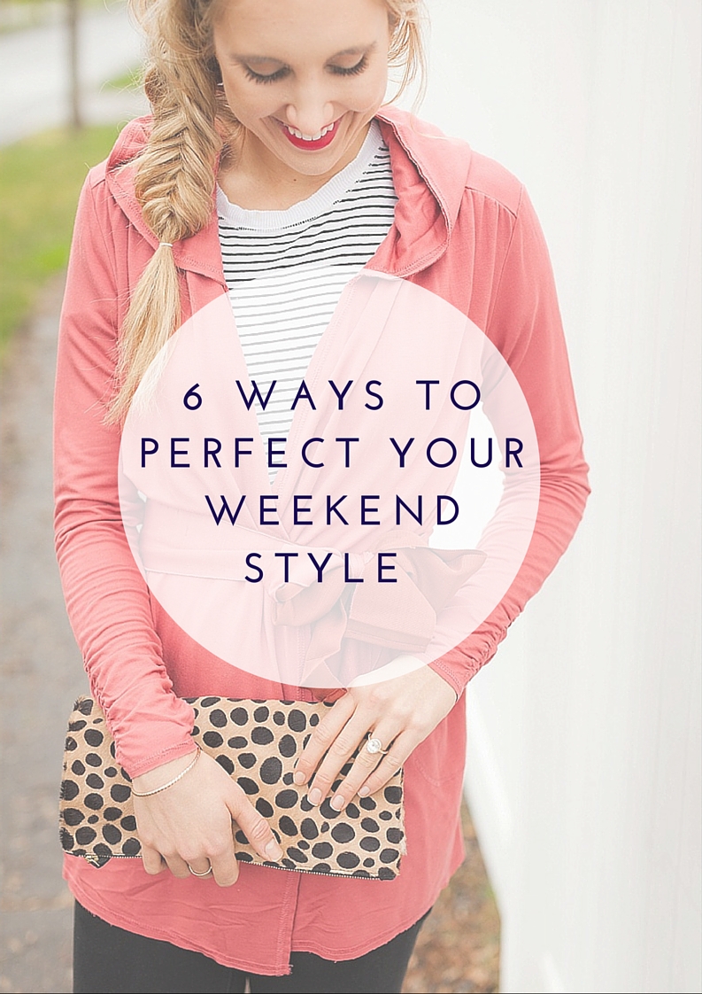 6 Ways To Perfect Your Weekend Style