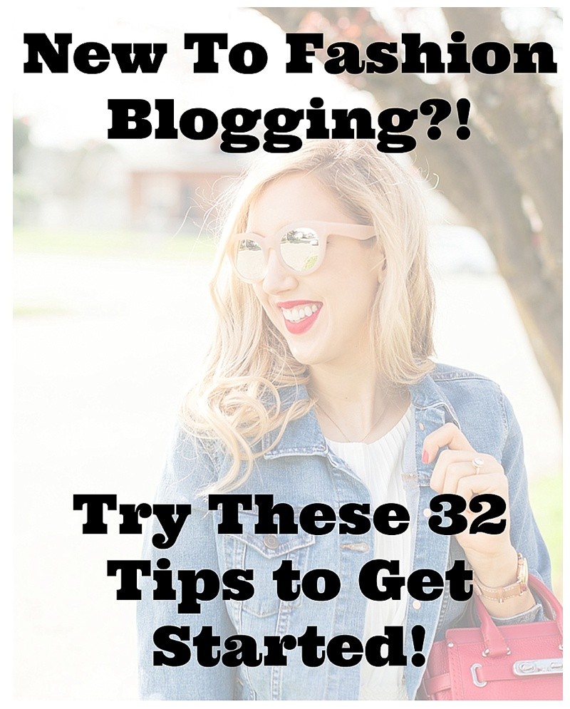 New To Fashion Blogging?! Try These 32 Tips To Get Started!